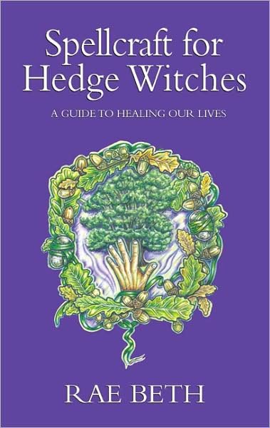 Cover for Rae Beth · Spellcraft for Hedge Witches: A Guide to Healing our Lives (Paperback Book) (2008)