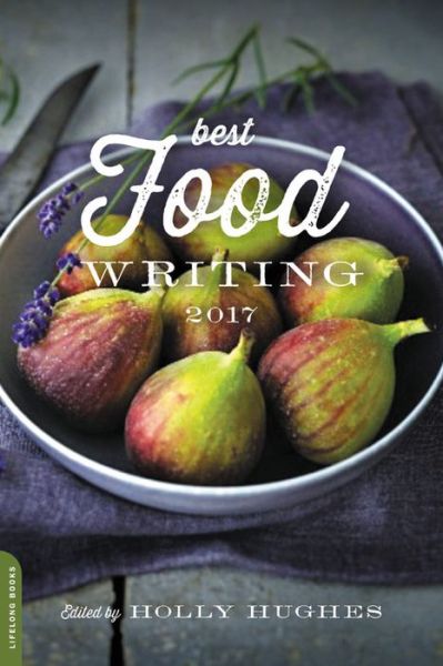 Cover for Holly Hughes · Best Food Writing 2017 (Hardcover Book) (2017)