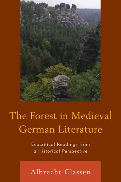 Cover for Albrecht Classen · The Forest in Medieval German Literature: Ecocritical Readings from a Historical Perspective - Ecocritical Theory and Practice (Hardcover Book) (2015)