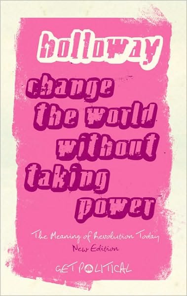 Cover for John Holloway · Change the World Without Taking Power: The Meaning of Revolution Today - Get Political (Taschenbuch) [New edition] (2010)