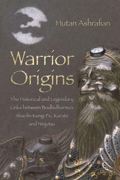 Cover for Dr Hutan Ashrafian · Warrior Origins: The Historical and Legendary Links between Bodhidharma, Shaolin Kung-Fu, Karate and Ninjutsu (Paperback Book) (2014)