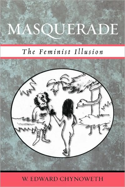 Cover for Edward W. Chynoweth · Masquerade: The Feminist Illusion (Paperback Book) (2005)