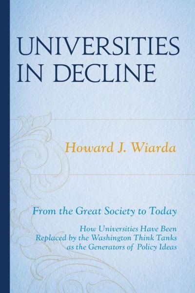 Cover for Wiarda, Howard J., University of Georgia (la · Universities in Decline: From the Great Society to Today (Hardcover Book) (2014)
