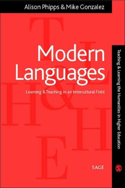 Cover for Alison Phipps · Modern Languages: Learning and Teaching in an Intercultural Field - Teaching &amp; Learning the Humanities in HE series (Paperback Book) (2004)