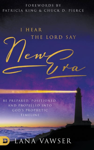 Cover for Lana Vawser · I Hear the Lord Say New Era: Be Prepared, Positioned, and Propelled Into God's Prophetic Timeline (Hardcover Book) (2020)