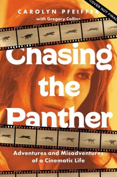 Cover for Carolyn Pfeiffer · Chasing the Panther: Adventures and Misadventures of a Cinematic Life (Inbunden Bok) (2023)