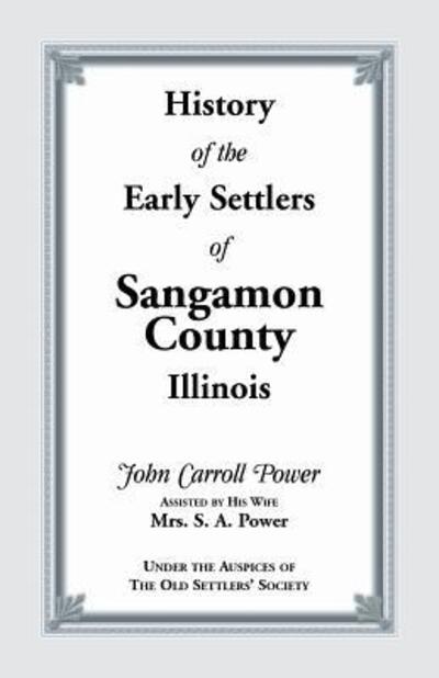 Cover for John Carroll Power · History of the early settlers of Sangamon County, Illinois (Book) (2018)