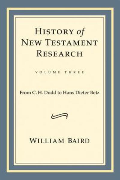 Cover for William Baird · History of New Testament Research, Vol. 3: From C. H. Dodd to Hans Dieter Betz (Hardcover Book) (2013)