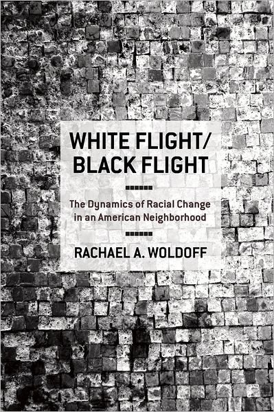 Cover for Rachael A. Woldoff · White Flight / Black Flight: The Dynamics of Racial Change in an American Neighborhood (Innbunden bok) (2011)