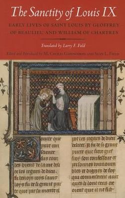 Cover for Of Beaulieu Geoffrey · The Sanctity of Louis IX: Early Lives of Saint Louis by Geoffrey of Beaulieu and William of Chartres (Pocketbok) (2013)