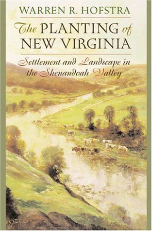 Cover for Hofstra, Warren R. (Shenandoah University) · The Planting of New Virginia: Settlement and Landscape in the Shenandoah Valley - Creating the North American Landscape (Hardcover Book) [First edition] (2004)