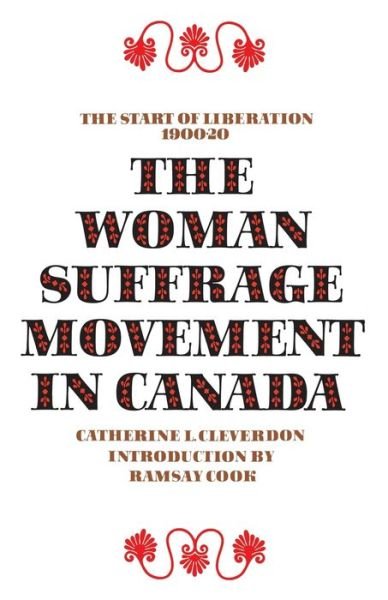 Catherine L. Cleverdon · The Woman Suffrage Movement in Canada: Second Edition - Heritage (Taschenbuch) (1974)