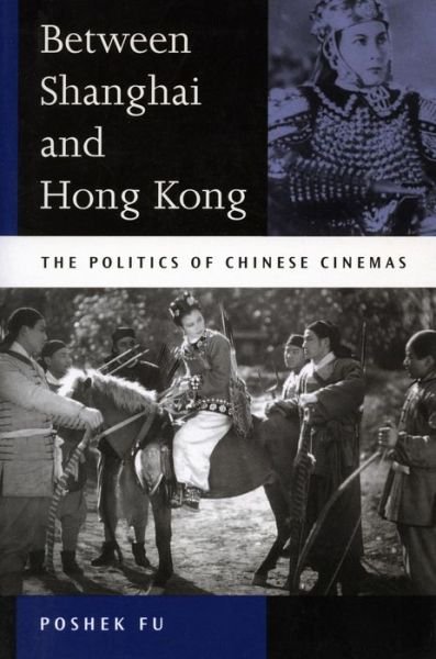 Cover for Poshek Fu · Between Shanghai and Hong Kong: The Politics of Chinese Cinemas (Taschenbuch) (2003)