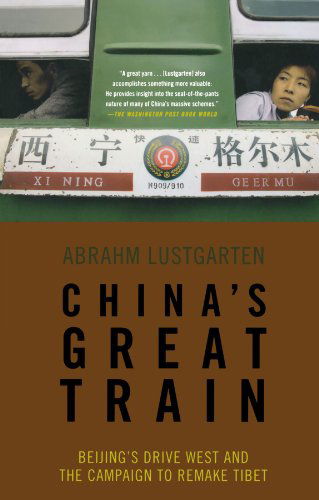 Cover for Abrahm Lustgarten · China's Great Train: Beijing's Drive West and the Campaign to Remake Tibet (Paperback Book) [First edition] (2009)