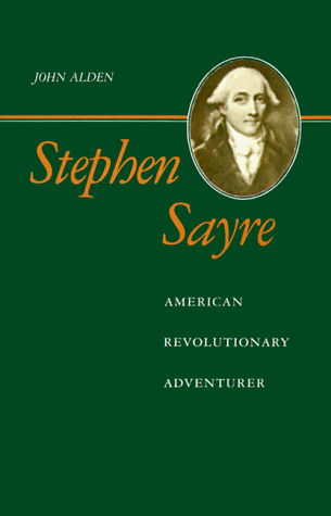 Stephen Sayre: American Revolutionary Adventurer - John Richard Alden - Livres - Louisiana State University Press - 9780807124185 - 1 mars 1999