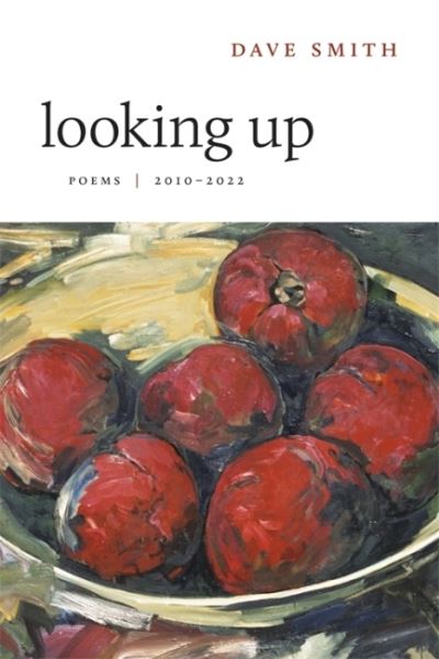 Cover for Dave Smith · Looking Up: Poems, 2010–2022 (Hardcover Book) (2022)