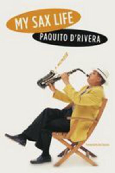 Cover for Paquito D'Rivera · My Sax Life: A Memoir - Vidas (Innbunden bok) (2005)