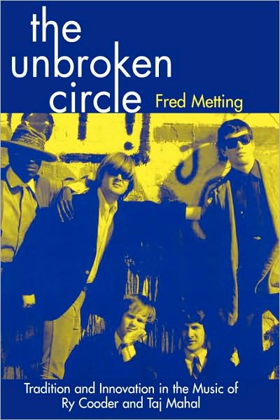 Cover for Fred Metting · The Unbroken Circle: Tradition and Innovation in the Music of Ry Cooder and Taj Mahal - American Folk Music and Musicians Series (Hardcover Book) (2000)