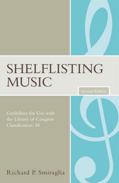 Shelflisting Music: Guidelines for Use with the Library of Congress Classification: M - Music Library Association Technical Reports - Richard P. Smiraglia - Books - Scarecrow Press - 9780810854185 - November 13, 2007