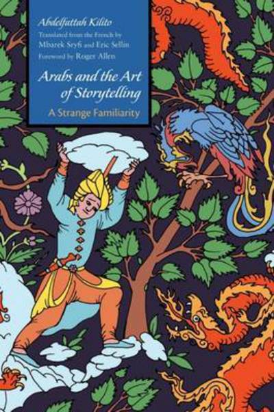 Cover for Abdelfattah Kilito · Arabs and the Art of Storytelling: A Strange Familiarity - Middle East Literature In Translation (Paperback Book) (2017)