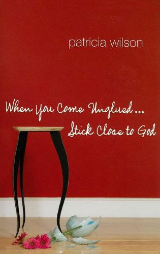 When You Come Unglued... Stick Close to God - Patricia Wilson - Books - Upper Room - 9780835899185 - September 1, 2007