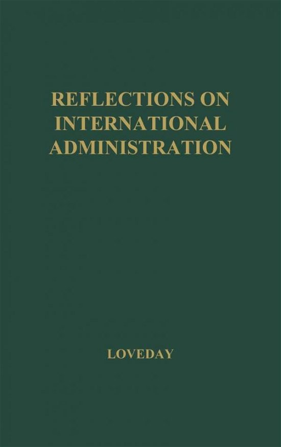 Reflections on International Administration - Alexander Loveday - Bücher - ABC-CLIO - 9780837176185 - 13. November 1974