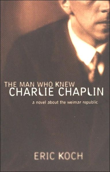 Cover for Eric Koch · Man Who Knew Charlie Chaplin: A Novel About the Weimar Republic (Paperback Book) (2021)