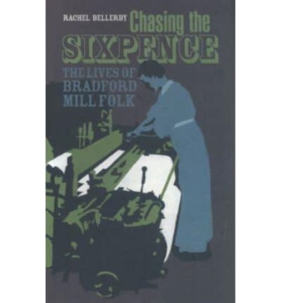 Cover for Rachel Bellerby · Chasing the Sixpence: The Lives of Bradford Mill Folk (Paperback Book) (2005)