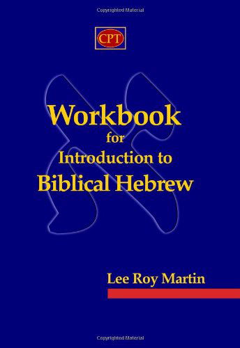 Workbook for Introduction to Biblical Hebrew - Lee Roy Martin - Books - CPT Press - 9780981965185 - May 19, 2010