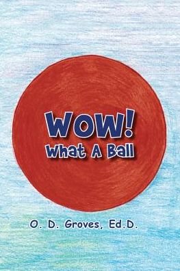 Cover for O D Groves · WOW! What a Ball (Pocketbok) (2016)