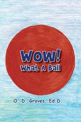 WOW! What a Ball - O D Groves - Książki - G Publishing - 9780984597185 - 10 października 2016