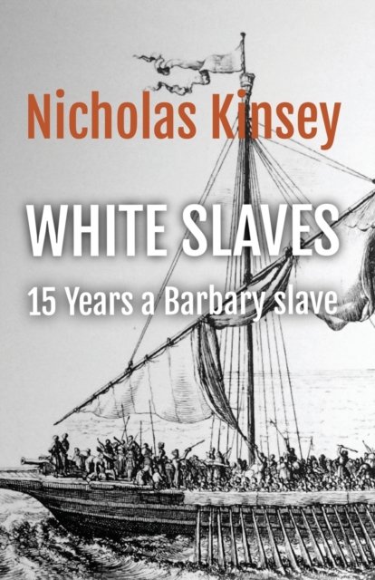 Cover for Nicholas Kinsey · White Slaves: 15 Years a Barbary Slave (Paperback Book) (2023)