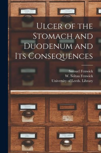 Cover for Samuel 1821-1902 Fenwick · Ulcer of the Stomach and Duodenum and Its Consequences (Paperback Book) (2021)