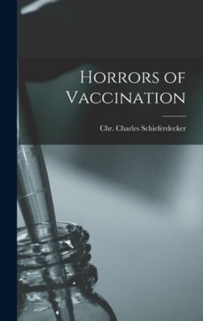 Cover for Chr Charles Schieferdecker · Horrors of Vaccination (Innbunden bok) (2021)