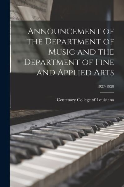 Cover for Centenary College of Louisiana · Announcement of the Department of Music and the Department of Fine and Applied Arts; 1927-1928 (Paperback Book) (2021)