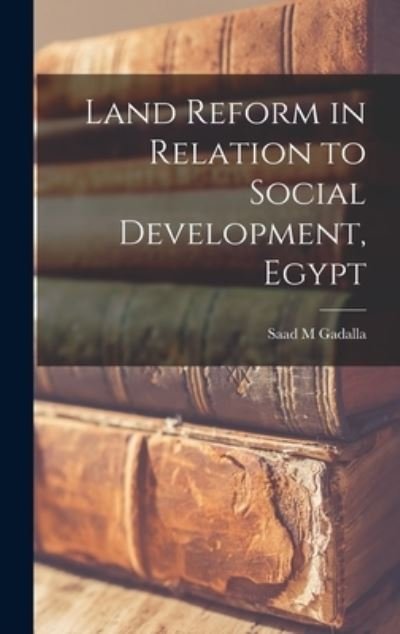 Cover for Saad M Gadalla · Land Reform in Relation to Social Development, Egypt (Innbunden bok) (2021)