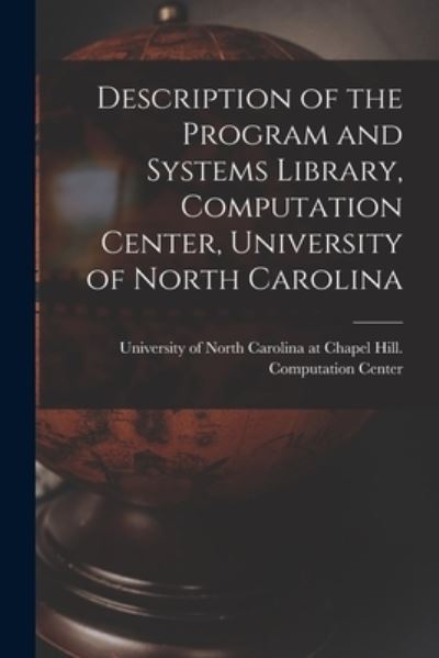 Description of the Program and Systems Library, Computation Center, University of North Carolina - University of North Carolina at Chape - Livros - Hassell Street Press - 9781014525185 - 9 de setembro de 2021