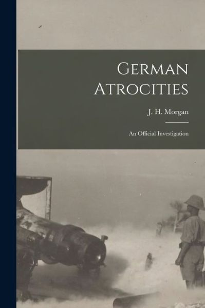 Cover for J H (John Hartman) 1876-1955 Morgan · German Atrocities [microform] (Paperback Book) (2021)