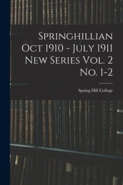 Cover for Spring Hill College · Springhillian Oct 1910 - July 1911 New Series Vol. 2 No. 1-2 (Paperback Bog) (2021)