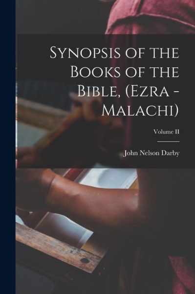 Synopsis of the Books of the Bible, (Ezra - Malachi); Volume II - John Nelson Darby - Livres - Creative Media Partners, LLC - 9781015461185 - 26 octobre 2022