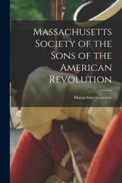 Cover for Massachusetts Society · Massachusetts Society of the Sons of the American Revolution (Book) (2022)