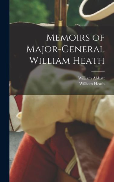 Cover for William Heath · Memoirs of Major-General William Heath (Buch) (2022)