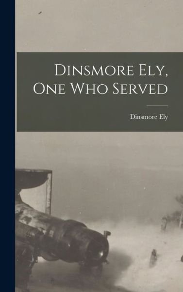 Dinsmore Ely, One Who Served - Dinsmore Ely - Livres - Creative Media Partners, LLC - 9781019137185 - 27 octobre 2022