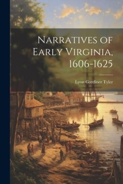 Cover for Lyon Gardiner Tyler · Narratives of Early Virginia, 1606-1625 (Buch) (2023)