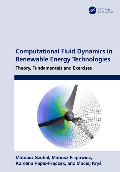 Cover for Szubel, Mateusz (AGH University of Science and Technology, Poland) · Computational Fluid Dynamics in Renewable Energy Technologies: Theory, Fundamentals and Exercises (Hardcover Book) (2023)
