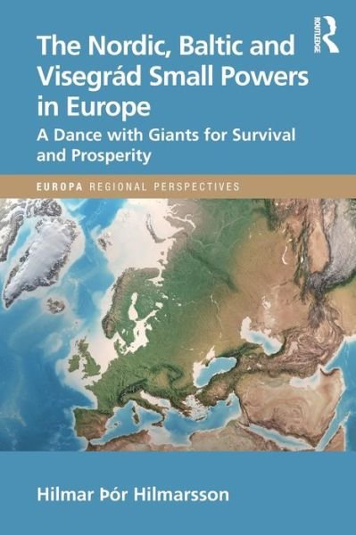The Nordic, Baltic and Visegrad Small Powers in Europe: A Dance with Giants for Survival and Prosperity - Europa Regional Perspectives - Hilmar Hilmarsson - Kirjat - Taylor & Francis Ltd - 9781032080185 - maanantai 27. toukokuuta 2024