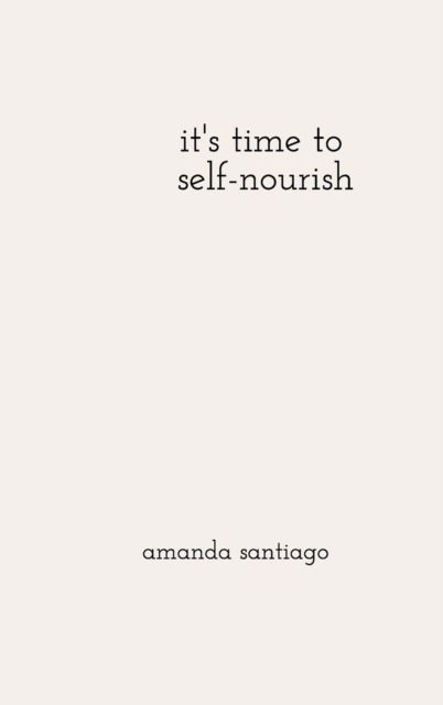 Cover for Amanda Santiago · It's Time to Self-nourish (Hardcover Book) (2021)