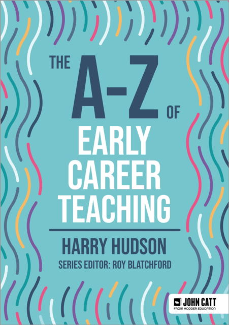 Cover for Harry Hudson · The A-Z of Early Career Teaching - John Catt A-Z series (Paperback Book) (2024)