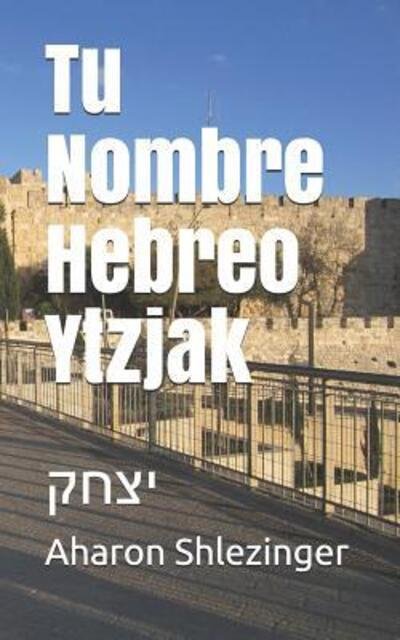 Cover for Aharon Shlezinger · Tu Nombre Hebreo Ytzjak (Paperback Bog) (2019)