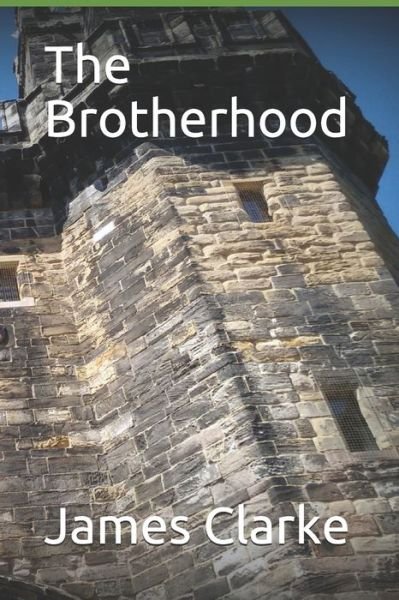 The Brotherhood - James W. Clarke - Books - Independently Published - 9781082551185 - August 1, 2019